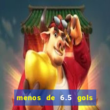 menos de 6.5 gols o que significa